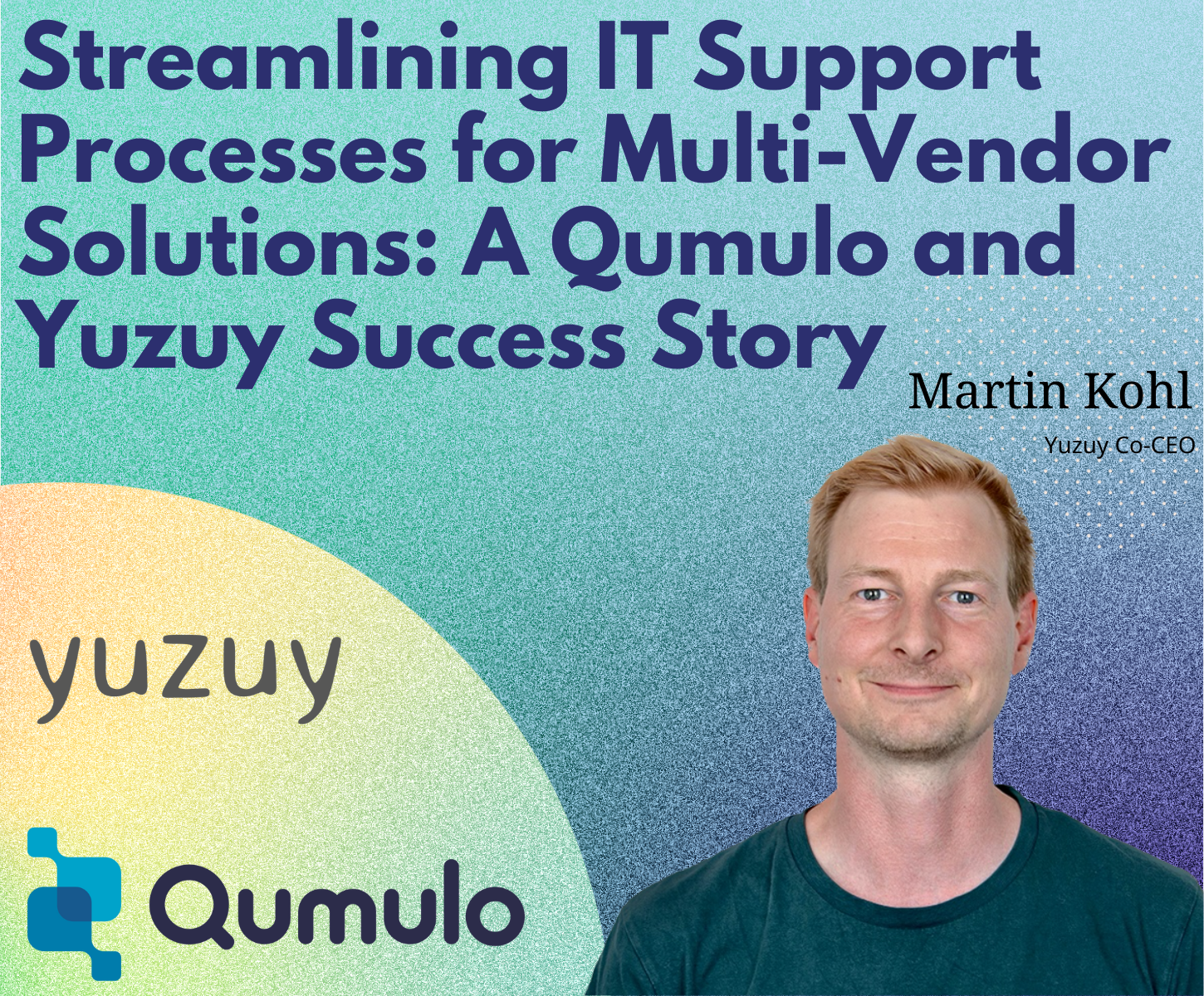 Streamlining IT Support Processes for Multi-Vendor Solutions: A Qumulo and Yuzuy Success Story Streamlining IT Support Processes for Multi-Vendor Solutions: A Qumulo and Yuzuy Success Story